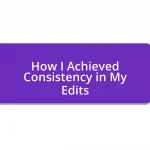 How I Achieved Consistency in My Edits