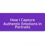 How I Capture Authentic Emotions in Portraits