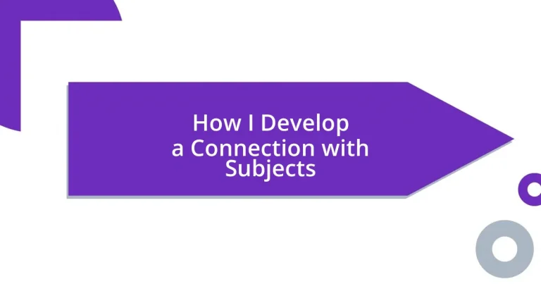 How I Develop a Connection with Subjects