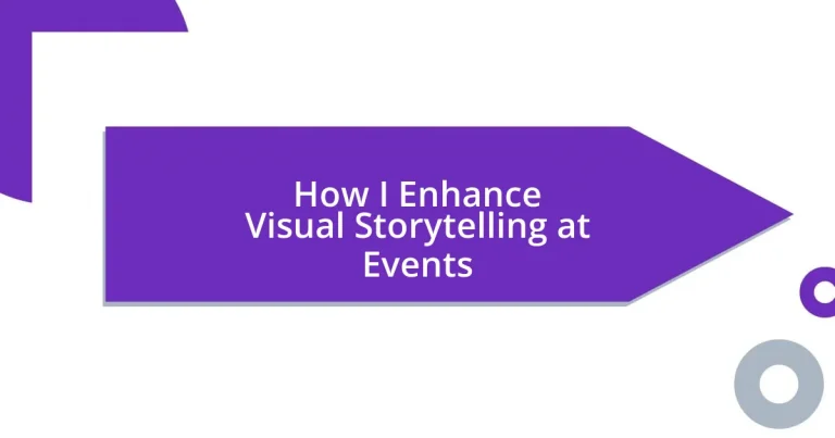 How I Enhance Visual Storytelling at Events