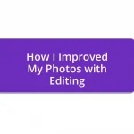 How I Improved My Photos with Editing