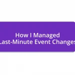 How I Managed Last-Minute Event Changes