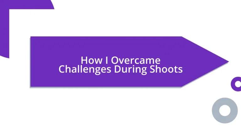 How I Overcame Challenges During Shoots