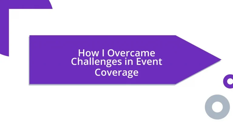 How I Overcame Challenges in Event Coverage