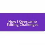 How I Overcame Editing Challenges