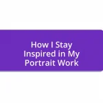 How I Stay Inspired in My Portrait Work