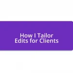 How I Tailor Edits for Clients