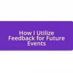 How I Utilize Feedback for Future Events