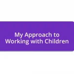 My Approach to Working with Children