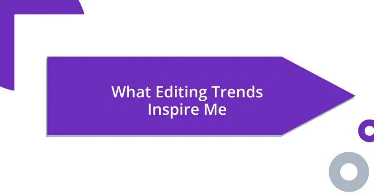 What Editing Trends Inspire Me