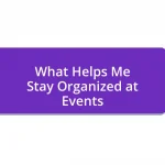 What Helps Me Stay Organized at Events