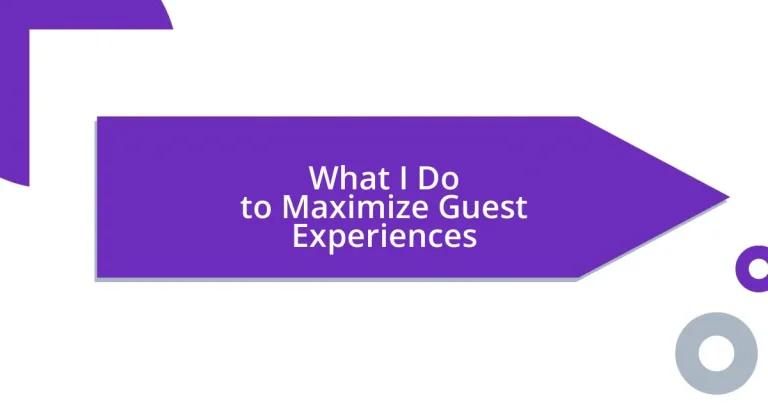 What I Do to Maximize Guest Experiences