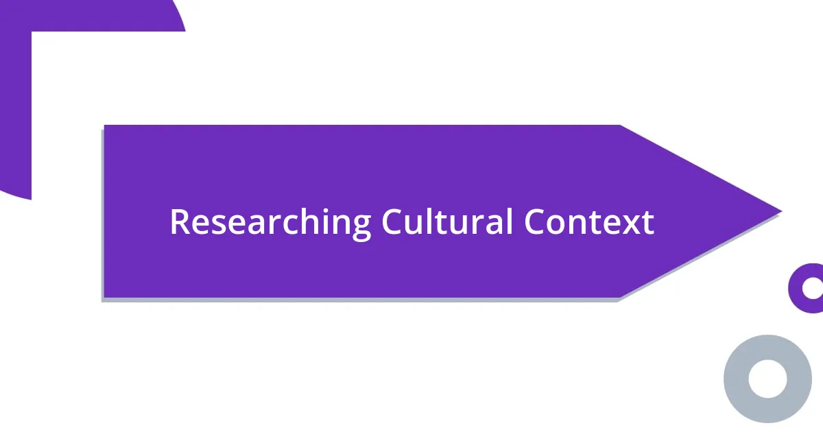 Researching Cultural Context