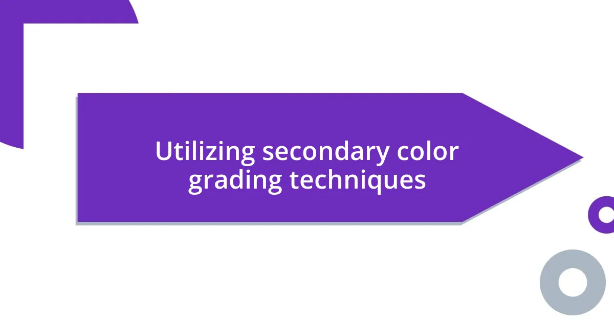 Utilizing secondary color grading techniques