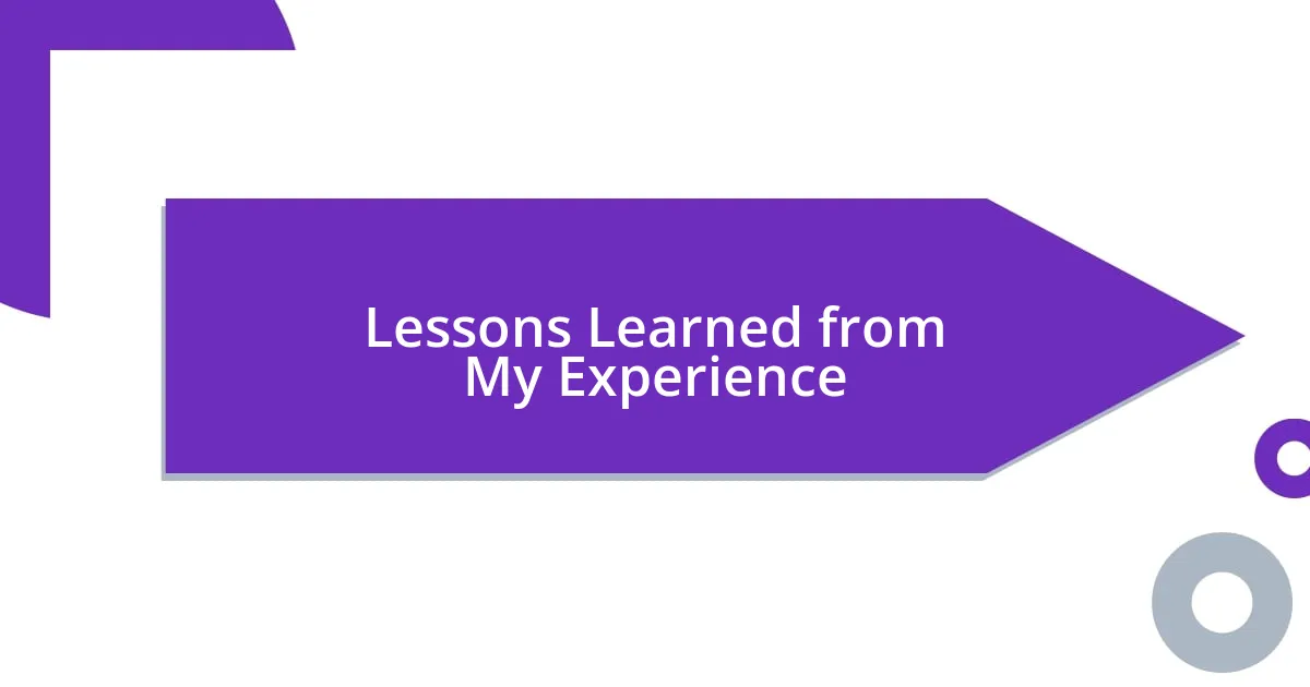 Lessons Learned from My Experience