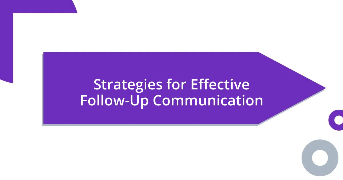 Strategies for Effective Follow-Up Communication