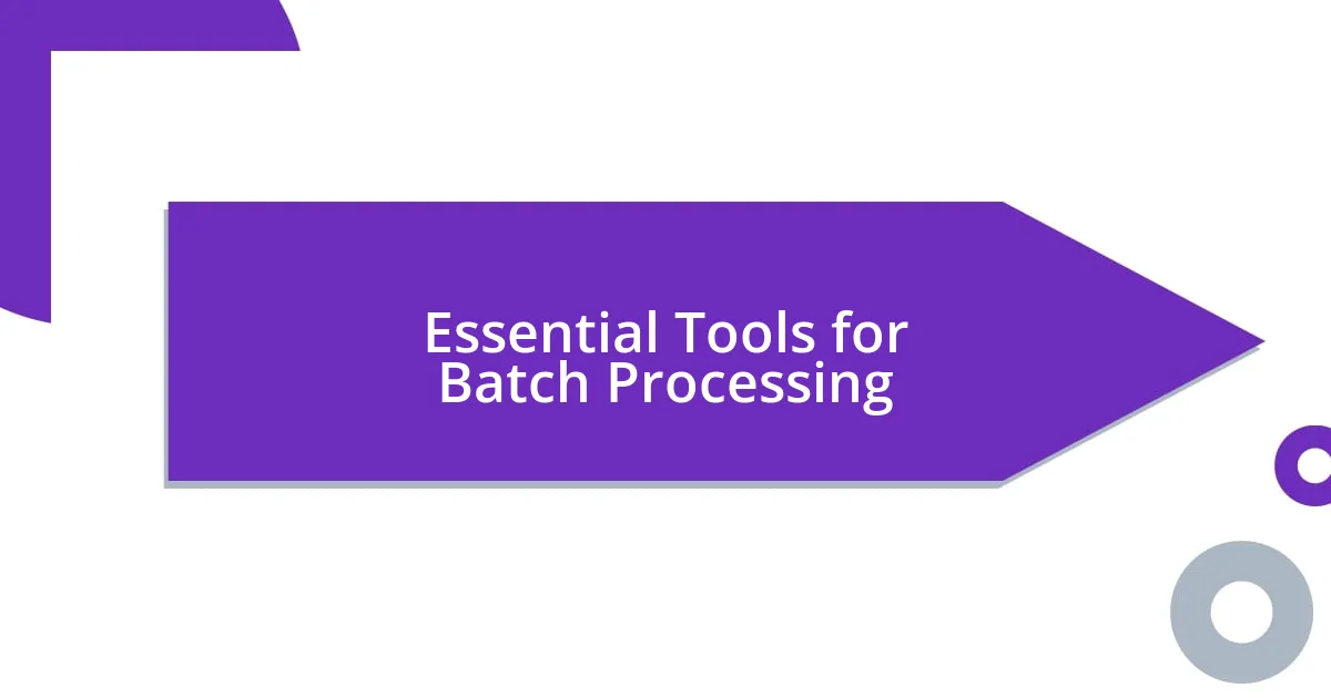 Essential Tools for Batch Processing