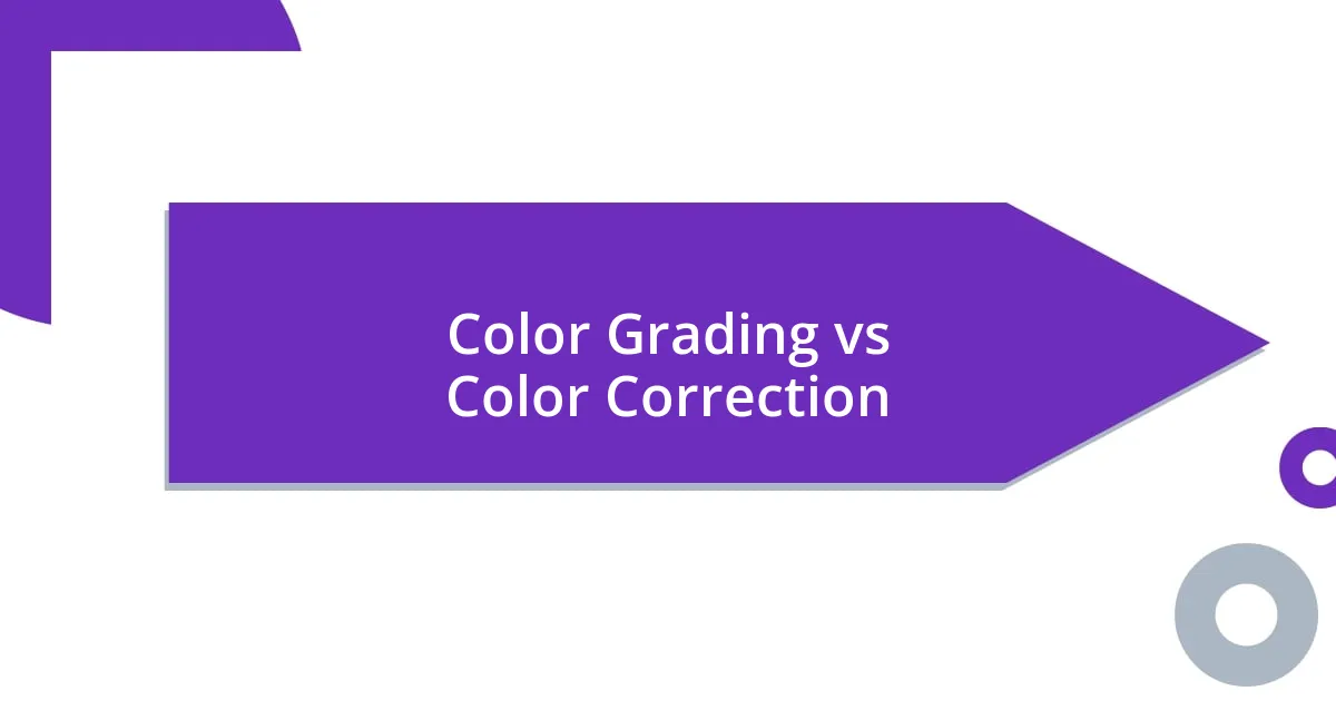 Color Grading vs Color Correction